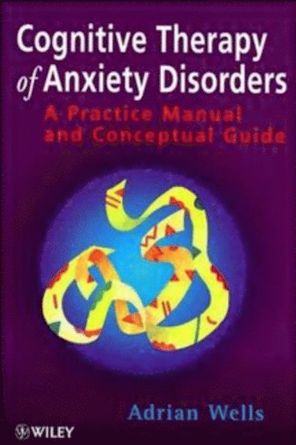 Adrian Wells - Cognitive Therapy of Anxiety Disorders, E-bok