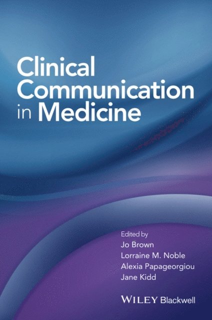 Jane Kidd, Alexia Papageorgiou, Lorraine Noble, Jo Brown - Clinical Communication in Medicine, E-bok