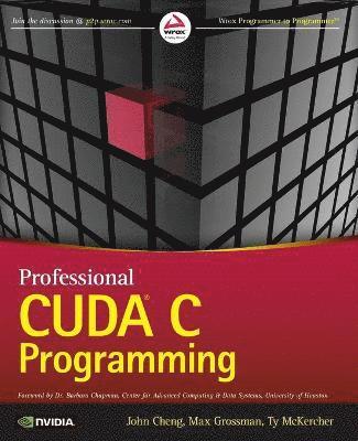 Professional CUDA C Programming av John Cheng, Max Grossman, Ty McKercher, Ty McKercher