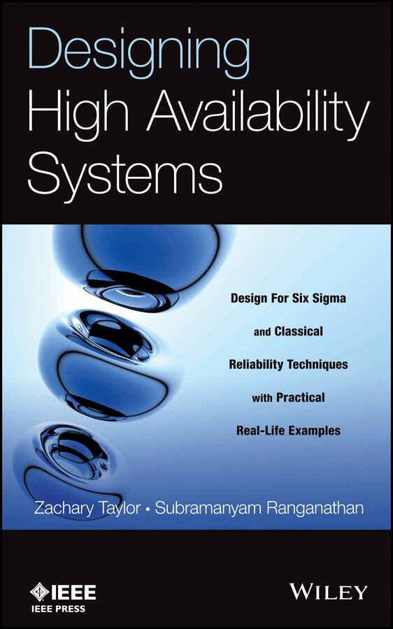 Zachary Taylor, Subramanyam Ranganathan - Designing High Availability Systems – Design for six Sigma and Classical Reliability Techniques with Practical Real–Life Examples. Tillgänglighet: Tillfälligt slut