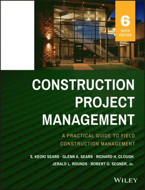 Robert O. Segner, Jerald L. Rounds, Richard H. Clough, Glenn A. Sears, S. Keoki Sears - Construction Project Management, E-bok