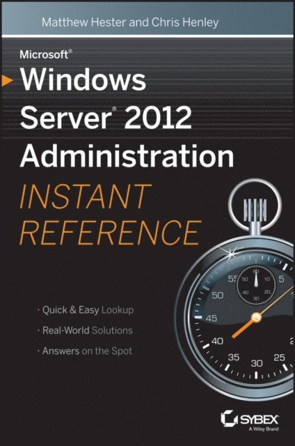 Chris Henley, Matthew Hester - Microsoft Windows Server 2012 Administration Instant Reference, E-bok
