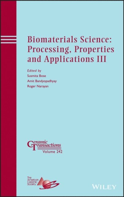 Amit Bandyopadhyay, Roger Narayan, Susmita Bose - Biomaterials Science: Processing, Properties and Applications III, E-bok