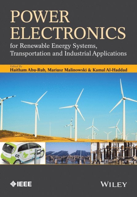 Kamal Al-Haddad, Mariusz Malinowski, Haitham Abu-Rub - Power Electronics for Renewable Energy Systems, Transportation and Industrial Applications, E-bok