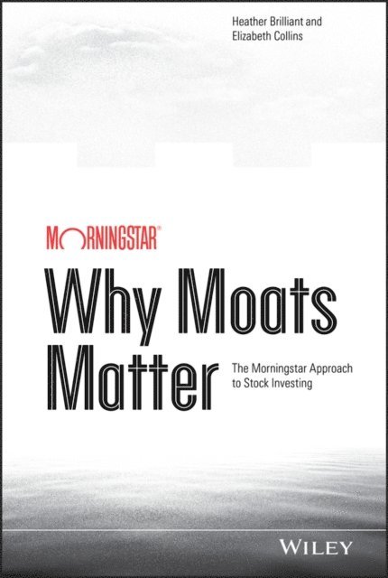 Elizabeth Collins, Heather Brilliant - Why Moats Matter, E-bok