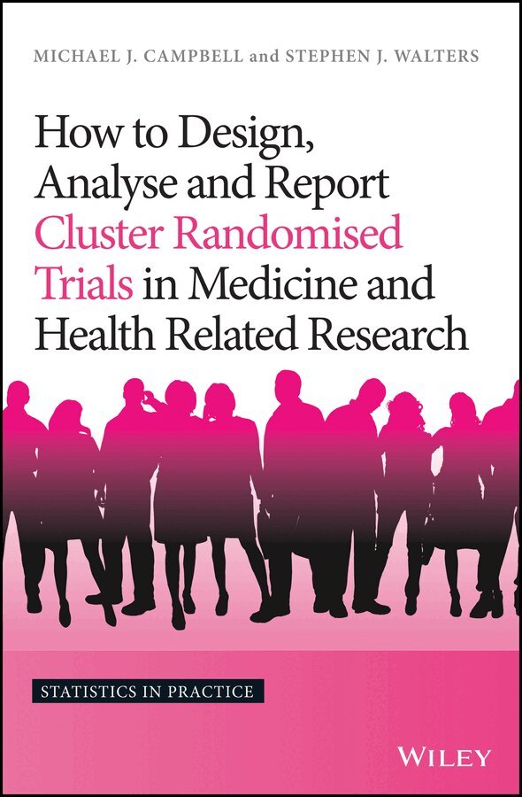 Michael J. Campbell, Stephen J. Walters - How to Design, Analyse and Report Cluster Randomised Trials in Medicine and Health Related Research. Tillgänglighet: Tillfälligt slut