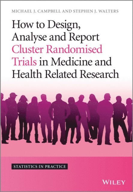 Stephen J. Walters, Michael J. Campbell - How to Design, Analyse and Report Cluster Randomised Trials in Medicine and Health Related Research, E-bok