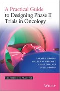 Practical Guide to Designing Phase II Trials in Oncology