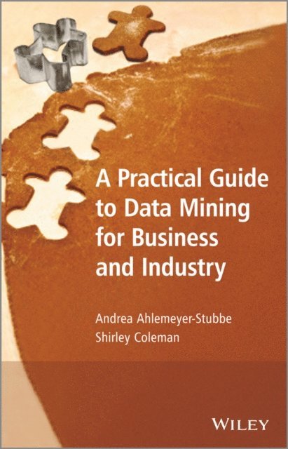 Shirley Coleman, Andrea Ahlemeyer-Stubbe - Practical Guide to Data Mining for Business and Industry, E-bok
