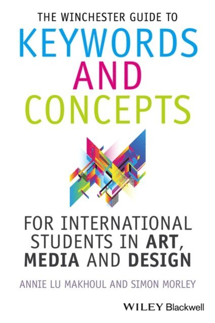 Simon Morley, Annie Makhoul - Winchester Guide to Keywords and Concepts for International Students in Art, Media and Design, E-bok