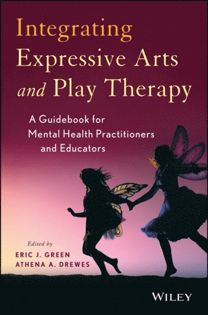 Athena A. Drewes, Eric J. Green - Integrating Expressive Arts and Play Therapy with Children and Adolescents, E-bok
