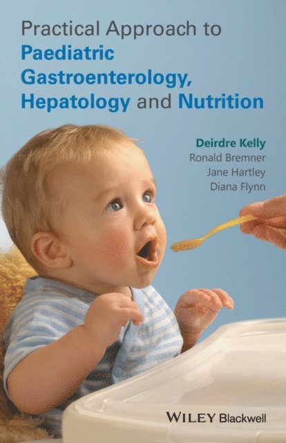Diana Flynn, Jane Hartley, Ronald Bremner, Deirdre A. Kelly - Practical Approach to Paediatric Gastroenterology, Hepatology and Nutrition, E-bok