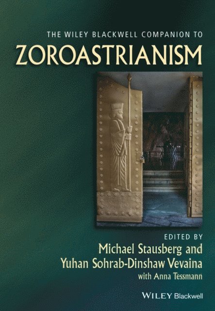 Yuhan Sohrab-Dinshaw Vevaina, Michael Stausberg - Wiley Blackwell Companion to Zoroastrianism, E-bok