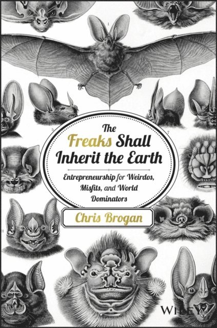 Chris Brogan - Freaks Shall Inherit the Earth, E-bok