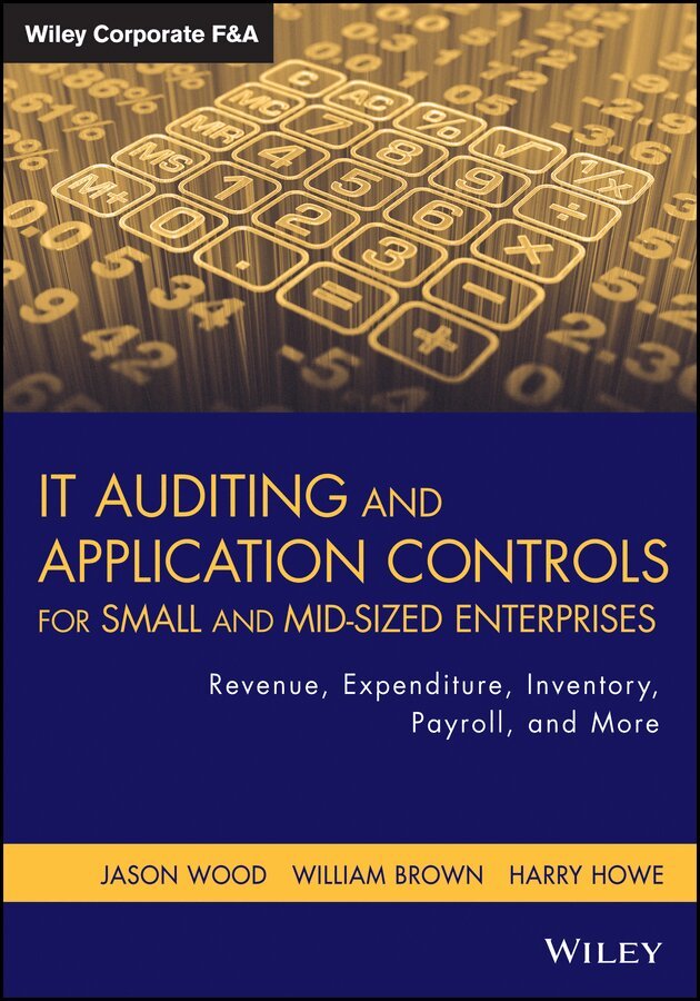 TJ Wood - IT Auditing and Application Controls for Small and Mid–Sized Enterprises – Revenue, Expenditure, Inventory, Payroll and More. Tillgänglighet: Tillfälligt slut