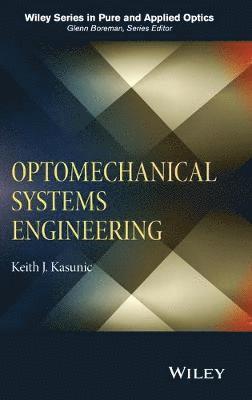 Keith J. Kasunic - Optomechanical Systems Engineering, Inbunden