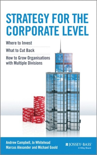 Jo Whitehead, Marcus Alexander, Michael Goold, Andrew Campbell - Strategy for the Corporate Level, E-bok