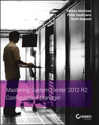 Mastering System Center 2012 R2 Configuration Manager