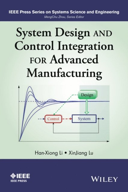 XinJiang Lu, Han-Xiong Li - System Design and Control Integration for Advanced Manufacturing, E-bok