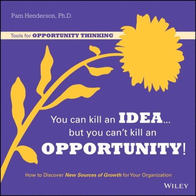 Pam Henderson - You Can Kill An Idea, But You Can't Kill An Opportunity, E-bok. Tillgänglighet: Lägg i varukorg