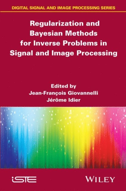 J r me Idier, Jean-Francois Giovannelli - Regularization and Bayesian Methods for Inverse Problems in Signal and Image Processing, E-bok