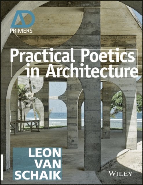Leon van Schaik - Practical Poetics in Architecture, E-bok