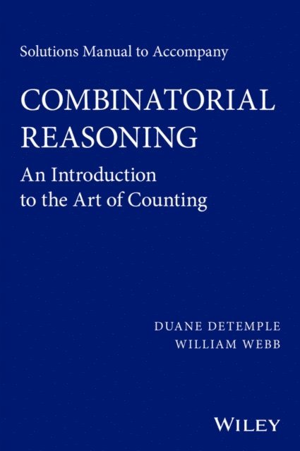 William Webb, Duane DeTemple - Solutions Manual to accompany Combinatorial Reasoning: An Introduction to the Art of Counting, E-bok