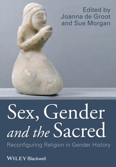 Sue Morgan, Joanna de Groot - Sex, Gender and the Sacred, E-bok