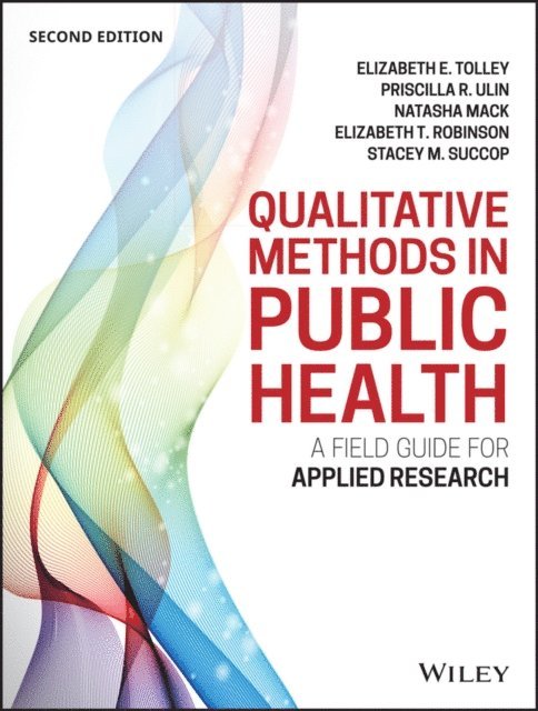 Stacey M. Succop, Elizabeth T. Robinson, Natasha Mack, Priscilla R. Ulin, Elizabeth E. Tolley - Qualitative Methods in Public Health, E-bok