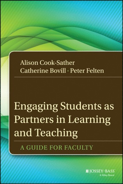 Peter Felten, Catherine Bovill, Alison Cook-Sather - Engaging Students as Partners in Learning and Teaching, E-bok