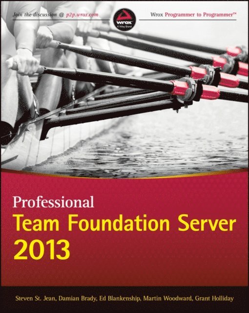 Grant Holliday, Martin Woodward, Ed Blankenship, Damian Brady, Steven St. Jean - Professional Team Foundation Server 2013, E-bok