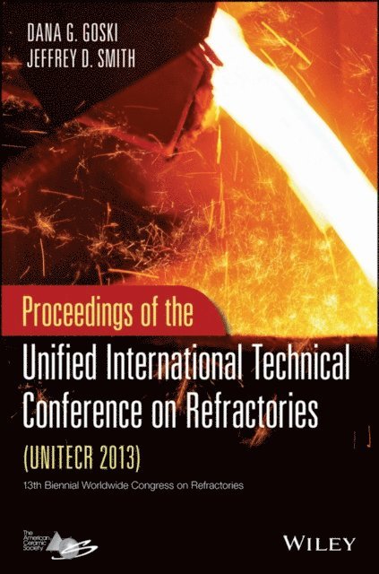 Jeffrey D. Smith, Dana Goski - Proceedings of the Unified International Technical Conference on Refractories (UNITECR 2013), E-bok