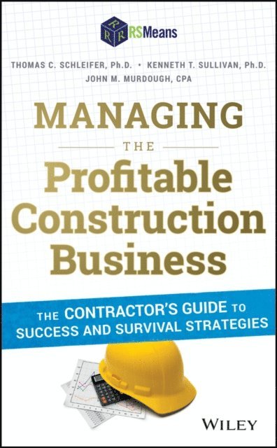 John M. Murdough, Kenneth T. Sullivan, Thomas C. Schleifer - Managing the Profitable Construction Business, E-bok