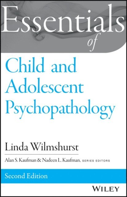 Nadeen L. Kaufman, Alan S. Kaufman, Linda Wilmshurst - Essentials of Child and Adolescent Psychopathology, E-bok