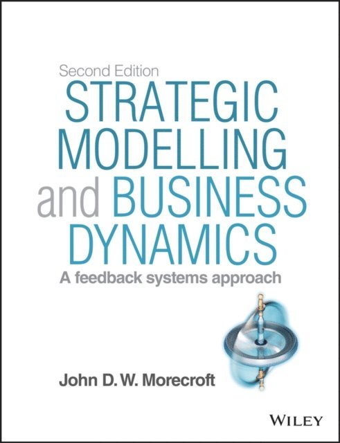 John D. W. Morecroft - Strategic Modelling and Business Dynamics, E-bok