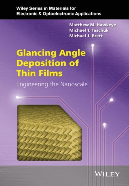Michael J. Brett, Michael T. Taschuk, Matthew M. Hawkeye - Glancing Angle Deposition of Thin Films, E-bok