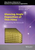 Glancing Angle Deposition of Thin Films