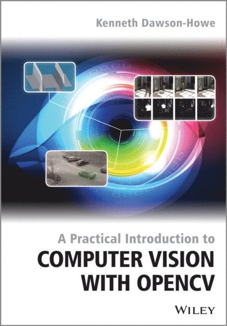 Kenneth Dawson-Howe - Practical Introduction to Computer Vision with OpenCV, E-bok
