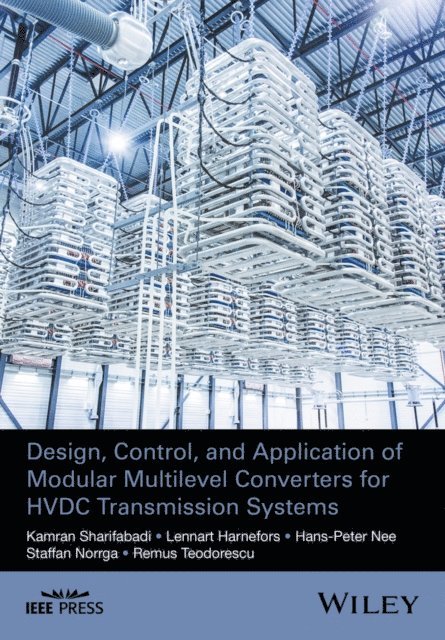 Remus Teodorescu, Staffan Norrga, Hans-Peter Nee, Lennart Harnefors, Kamran Sharifabadi - Design, Control, and Application of Modular Multilevel Converters for HVDC Transmission Systems, E-bok