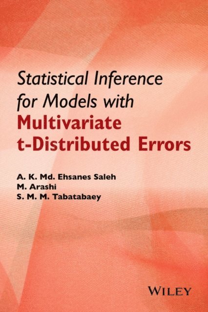 S. M. M. Tabatabaey, Mohammad Arashi, A. K. Md. Ehsanes Saleh - Statistical Inference for Models with Multivariate t-Distributed Errors, E-bok