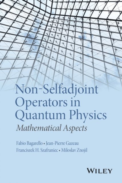 Miloslav Znojil, Franciszek Hugon Szafraniec, Jean-Pierre Gazeau, Fabio Bagarello - Non-Selfadjoint Operators in Quantum Physics, E-bok