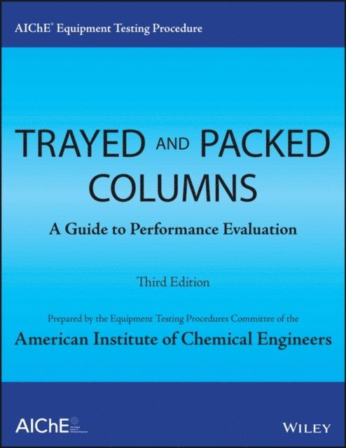 American Institute of Chemical Engineers (AIChE) - AIChE Equipment Testing Procedure - Trayed and Packed Columns, E-bok. Tillgänglighet: Lägg i varukorg