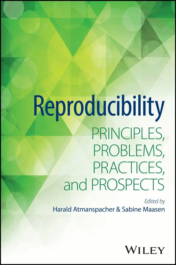 H Atmanspacher - Reproducibility – Principles, Problems, Practices, and Prospects. Tillgänglighet: Tillfälligt slut