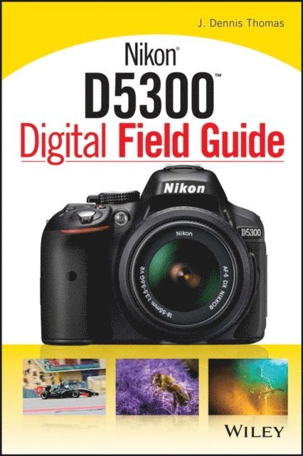 J. Dennis Thomas - Nikon D5300 Digital Field Guide, E-bok