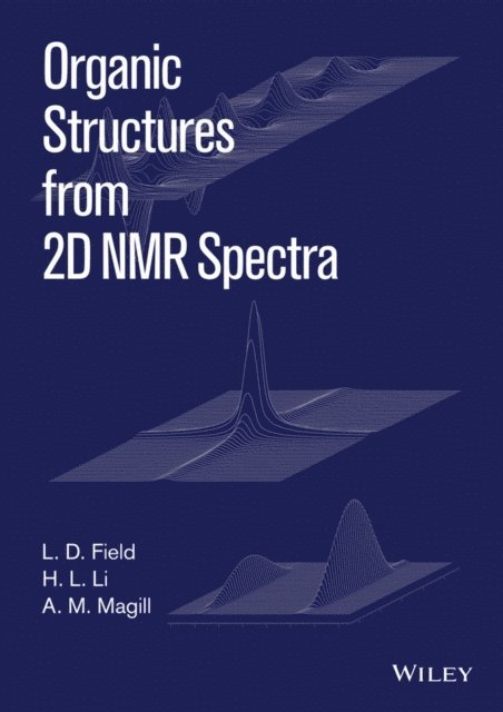 A. M. Magill, H. L. Li, L. D. Field - Organic Structures from 2D NMR Spectra, E-bok