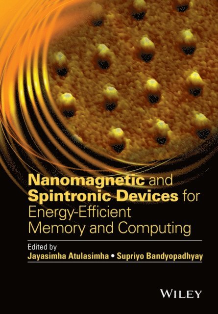 Supriyo Bandyopadhyay, Jayasimha Atulasimha - Nanomagnetic and Spintronic Devices for Energy-Efficient Memory and Computing, E-bok
