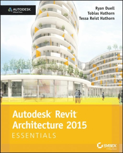 Tessa Reist Hathorn, Tobias Hathorn, Ryan Duell - Autodesk Revit Architecture 2015 Essentials, E-bok