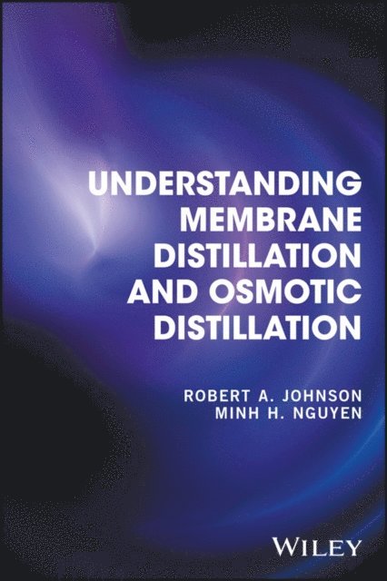Minh H. Nguyen, Robert A. Johnson - Understanding Membrane Distillation and Osmotic Distillation, E-bok