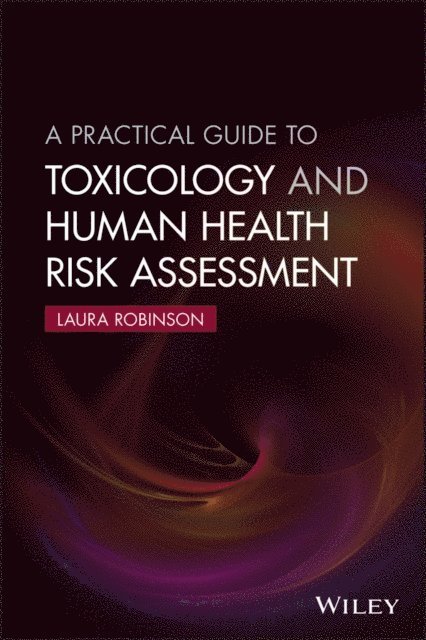Laura Robinson - Practical Guide to Toxicology and Human Health Risk Assessment, E-bok