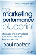 The Marketing Performance Blueprint - Strategies and Technologies to Build and Measure Business Success